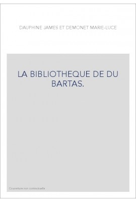 LA BIBLIOTHEQUE DE DU BARTAS. ETUDES ET INDEX.