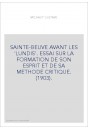 SAINTE-BEUVE AVANT LES 'LUNDIS'. ESSAI SUR LA FORMATION DE SON ESPRIT ET DE SA METHODE CRITIQUE. (1903).