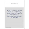 LA VIE ET LES POESIES DE JEAN DE BOYSSONE, PROFESSEUR DE DROIT A TOULOUSE ET A GRENOBLE, CONSEILLER AU PARLEME