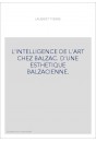 L'INTELLIGENCE DE L'ART CHEZ BALZAC. D'UNE ESTHETIQUE BALZACIENNE.