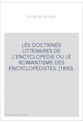 LES DOCTRINES LITTERAIRES DE L'ENCYCLOPEDIE OU LE ROMANTISME DES ENCYCLOPEDISTES. (1890).