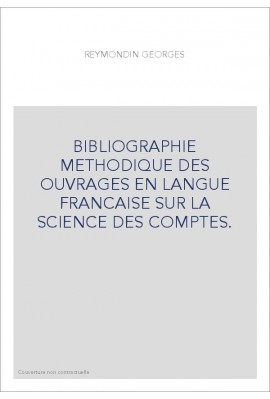 BIBLIOGRAPHIE METHODIQUE DES OUVRAGES EN LANGUE        FRANCAISE SUR LA SCIENCE DES COMPTES.