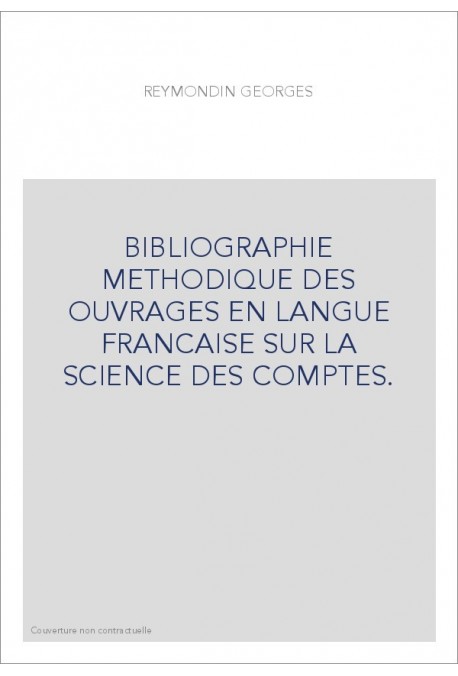 BIBLIOGRAPHIE METHODIQUE DES OUVRAGES EN LANGUE        FRANCAISE SUR LA SCIENCE DES COMPTES.