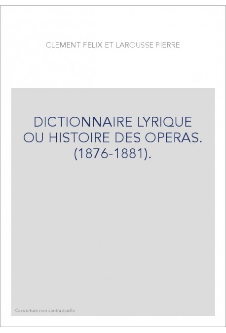 DICTIONNAIRE LYRIQUE OU HISTOIRE DES OPERAS.           (1876-1881).
