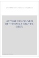 HISTOIRE DES OEUVRES DE THEOPHILE GAUTIER. (1887).