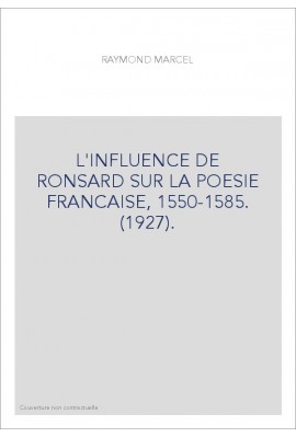 L'INFLUENCE DE RONSARD SUR LA POESIE FRANCAISE, 1550-1585. (1927).