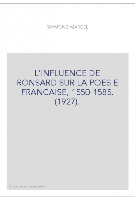 L'INFLUENCE DE RONSARD SUR LA POESIE FRANCAISE, 1550-1585. (1927).