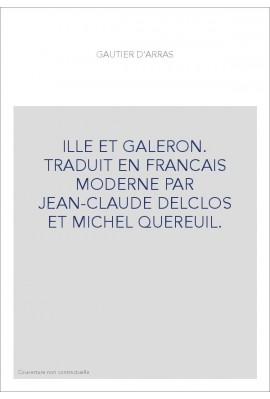 ILLE ET GALERON. TRADUIT EN FRANCAIS MODERNE PAR JEAN-CLAUDE DELCLOS ET MICHEL QUEREUIL.
