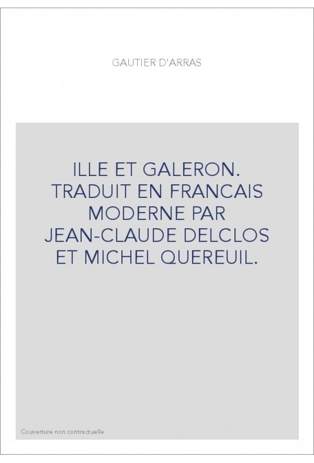 ILLE ET GALERON. TRADUIT EN FRANCAIS MODERNE PAR JEAN-CLAUDE DELCLOS ET MICHEL QUEREUIL.