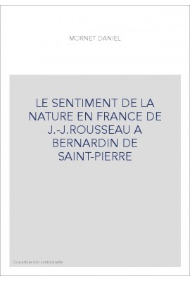 LE SENTIMENT DE LA NATURE EN FRANCE DE J.-J.ROUSSEAU A BERNARDIN DE SAINT-PIERRE