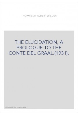 THE ELUCIDATION, A PROLOGUE TO THE CONTE DEL GRAAL.(1931).