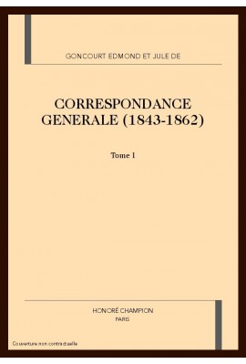 CORRESPONDANCE GENERALE (1843-1862). TOME I