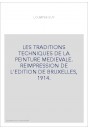 LES TRADITIONS TECHNIQUES DE LA PEINTURE MEDIEVALE. REIMPRESSION DE L'EDITION DE BRUXELLES, 1914.