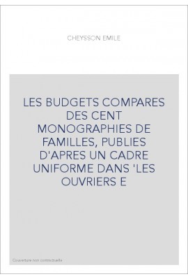 LES BUDGETS COMPARES DES CENT MONOGRAPHIES DE FAMILLES, PUBLIES D'APRES UN CADRE UNIFORME DANS 'LES OUVRIERS E