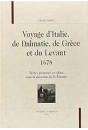 VOYAGE D'ITALIE, DE DALMATIE, DE GRECE ET DU LEVANT    1678