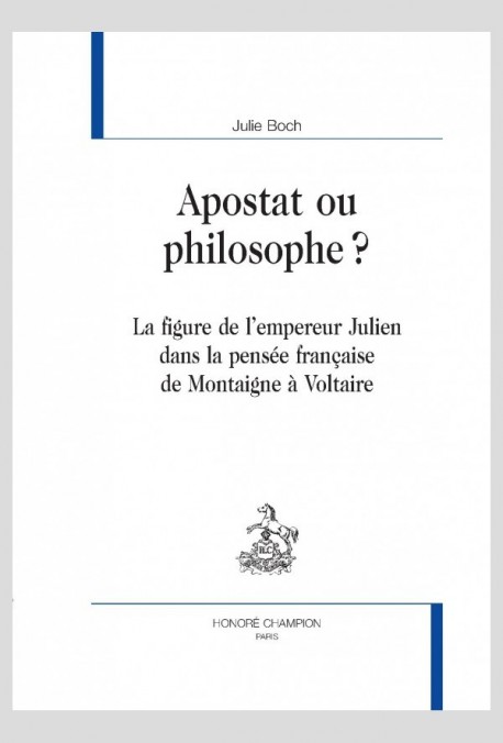 APOSTAT OU PHILOSOPHE ?  LA FIGURE DE LEMPEREUR JULIEN DANS LA PENSÉE FRANÇAISE DE MONTAIGNE À VOLTAIRE