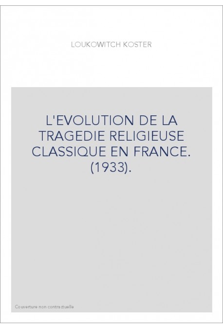 L'EVOLUTION DE LA TRAGEDIE RELIGIEUSE CLASSIQUE EN FRANCE. (1933).