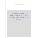 L'EVOLUTION DE LA TRAGEDIE RELIGIEUSE CLASSIQUE EN FRANCE. (1933).