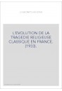 L'EVOLUTION DE LA TRAGEDIE RELIGIEUSE CLASSIQUE EN FRANCE. (1933).