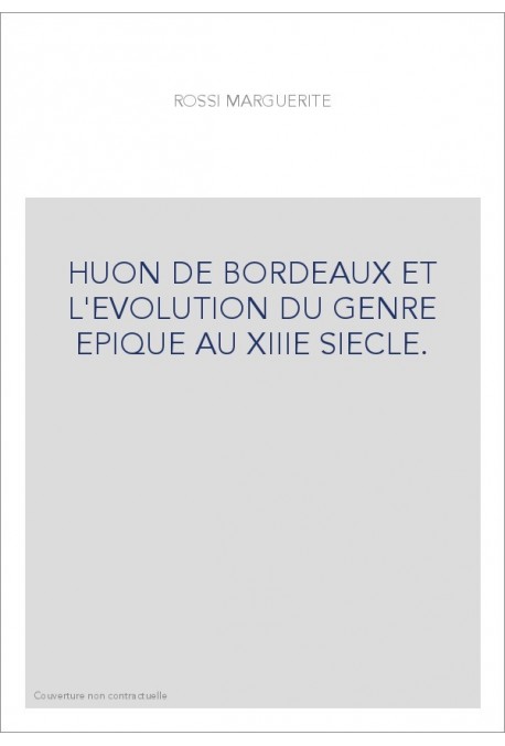 HUON DE BORDEAUX ET L'EVOLUTION DU GENRE EPIQUE AU XIIIE SIECLE.