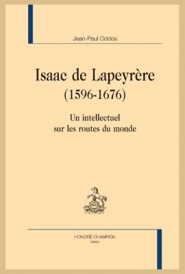 ISAAC DE LAPEYRÈRE   1596-1676  UN INTELLECTUEL SUR LES ROUTES DU MONDE