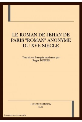 LE ROMAN DE JEHAN DE PARIS "ROMAN" ANONYME DU XVE      SIECLE
