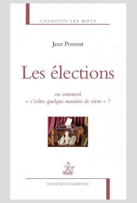 LES ELECTIONS   OU COMMENT «S’ESLIRE QUELQUE MANIÈRE DE VIVRE»?