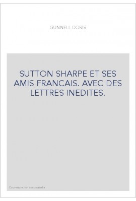 SUTTON SHARPE ET SES AMIS FRANCAIS. AVEC DES LETTRES INEDITES.