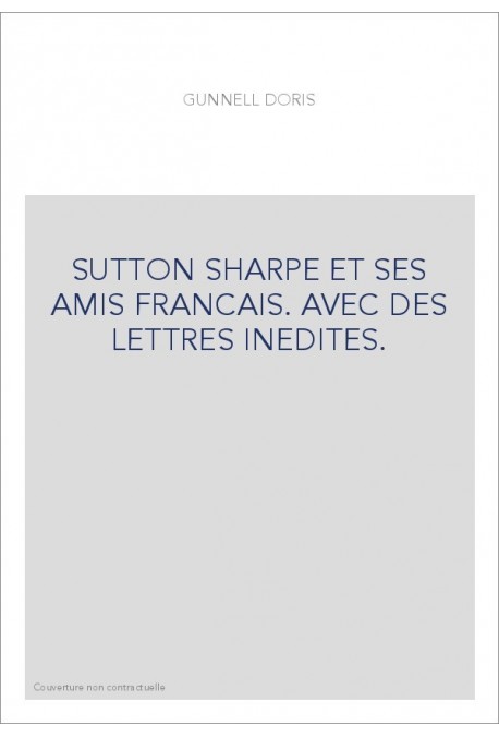 SUTTON SHARPE ET SES AMIS FRANCAIS. AVEC DES LETTRES INEDITES.