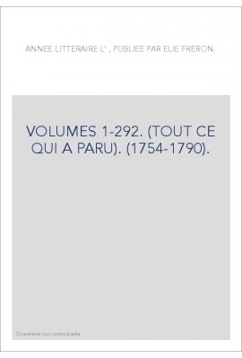 L'ANNEE LITTERAIRE (1754-1790). VOLUMES 1 A 292. (TOUT CE QUI A PARU)