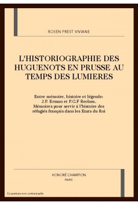 L'HISTORIOGRAPHIE DES HUGUENOTS EN PRUSSE AU TEMPS DES LUMIERES