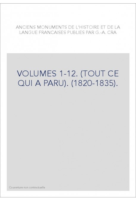 ANCIENS MONUMENTS DE L'HISTOIRE ET DE LA LANGUE FRANCAISE (1820-1835). (TOUT CE QUI A PARU).