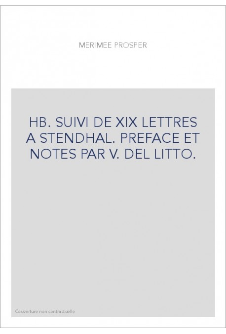 HB. SUIVI DE XIX LETTRES A STENDHAL. PREFACE ET NOTES PAR V. DEL LITTO.