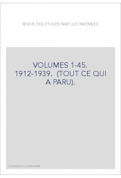 REVUE DES ETUDES NAPOLEONIENNES VOLUMES 1-45. 1912-1939.  (TOUT CE QUI A PARU).