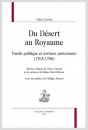DU DESERT AU ROYAUME  PAROLE PUBLIQUE ET ÉCRITURE PROTESTANTE (1765-1788)