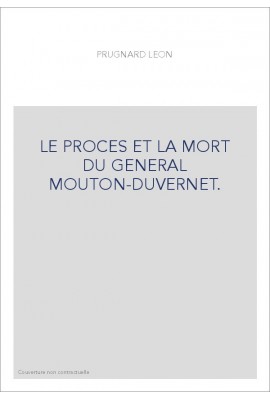 LE PROCES ET LA MORT DU GENERAL MOUTON-DUVERNET.