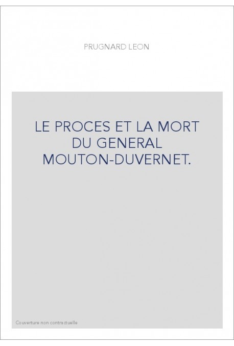 LE PROCES ET LA MORT DU GENERAL MOUTON-DUVERNET.