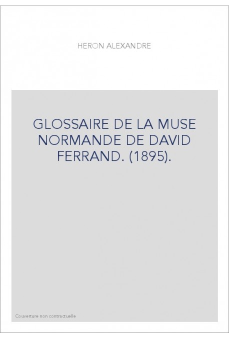 GLOSSAIRE DE LA MUSE NORMANDE DE DAVID FERRAND. (1895).