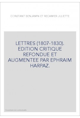 LETTRES (1807-1830). EDITION CRITIQUE REFONDUE ET      AUGMENTEE PAR EPHRAIM HARPAZ.