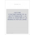 HISTOIRE CONTEMPORAINE DE LA LAICITE FRANCAISE. I: LA CRISE DU SEIZE MAI ET LA REVANCHE REPUBLICAINE.