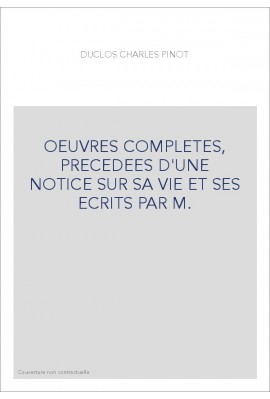 OEUVRES COMPLETES, PRECEDEES D'UNE NOTICE SUR SA VIE ET SES ECRITS PAR M.