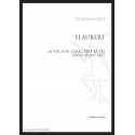 FLAUBERT, SA VIE, SON CARACTÈRE ET SES IDÉES AVANT 1857