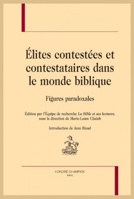 ÉLITES CONTESTÉES ET CONTESTATAIRES DANS LE MONDE BIBLIQUE   FIGURES PARADOXALES