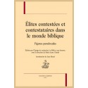 ÉLITES CONTESTÉES ET CONTESTATAIRES DANS LE MONDE BIBLIQUE   FIGURES PARADOXALES