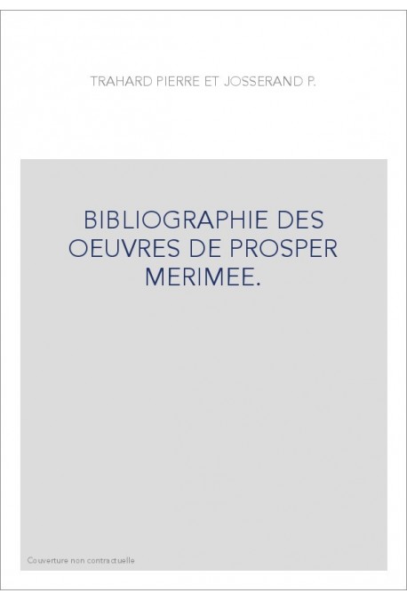 BIBLIOGRAPHIE DES OEUVRES DE PROSPER MERIMEE.