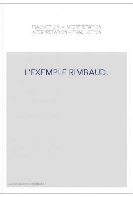TRADUCTION   INTERPRETATION, INTERPRETATION   TRADUCTION. L'EXEMPLE RIMBAUD.