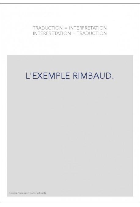 TRADUCTION   INTERPRETATION, INTERPRETATION   TRADUCTION. L'EXEMPLE RIMBAUD.