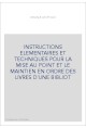 INSTRUCTIONS ELEMENTAIRES ET TECHNIQUES POUR LA MISE AU POINT ET LE MAINTIEN EN ORDRE DES LIVRES D'UNE