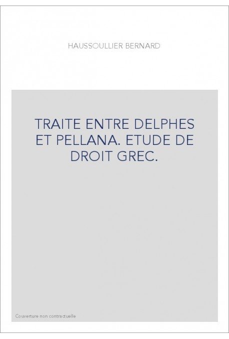 TRAITE ENTRE DELPHES ET PELLANA. ETUDE DE DROIT GREC.