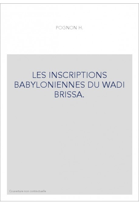 LES INSCRIPTIONS BABYLONIENNES DU WADI BRISSA.